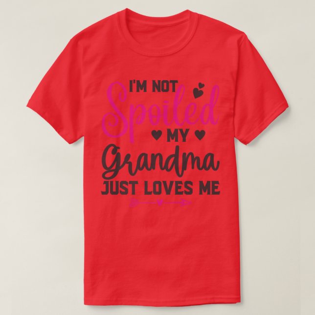 I'm Not Spoiled My Grandma Loves Me Funny Kids Bes T-Shirt (Design Front)