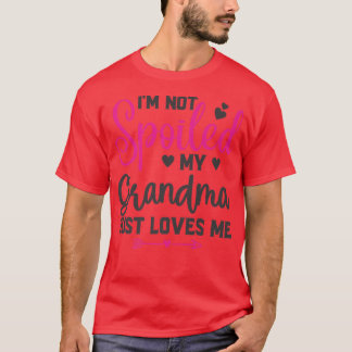 I'm Not Spoiled My Grandma Loves Me Funny Kids Bes T-Shirt