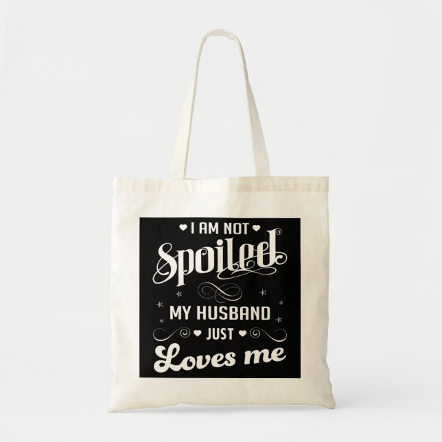 I'm Not Spoiled My Husband Just Loves Me Pullover Tote Bag (Front)