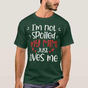Im Not Spoiled My Mimi Loves Me Funny Kids Mum Bes T-Shirt