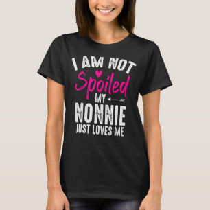 I'm Not Spoiled My Nonnie Loves Me Family Best Fri T-Shirt