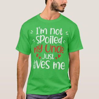 I'm Not Spoiled My Uncle Loves Me Funny Kids Best  T-Shirt