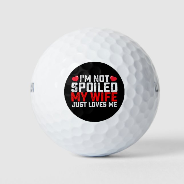 I'm Not Spoiled My Wife Just Loves Me Valentine Golf Balls (Front)