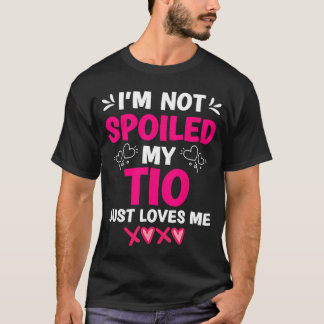 Im Not Spoiled Myio Just Loves Me Niece Girls Swee T-Shirt