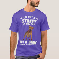 Im not Staffy My Mum Said Im a Baby and Mum Is Alw