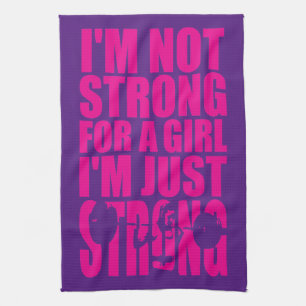 I'm Not Strong For A Girl - I'm Just STRONG Tea Towel