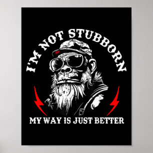 Im Not Stubborn My Way Is Just Better Monkey Funny Poster