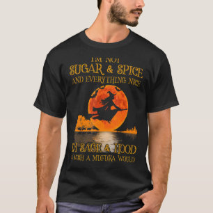 I'm Not Sugar And Spice And Everything Nice I'm Sa T-Shirt