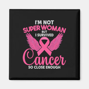 I'm Not Super Woman But I Survived Cancer So Close Magnet