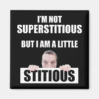 I'm Not Superstitious But I Am A Little Stitious