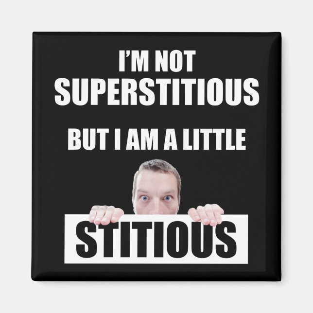 I'm Not Superstitious But I Am A Little Stitious Magnet (Front)