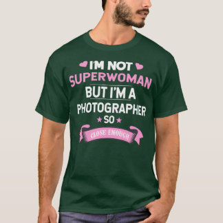 Im not Superwoman but Im a Photographer  (2)  T-Shirt