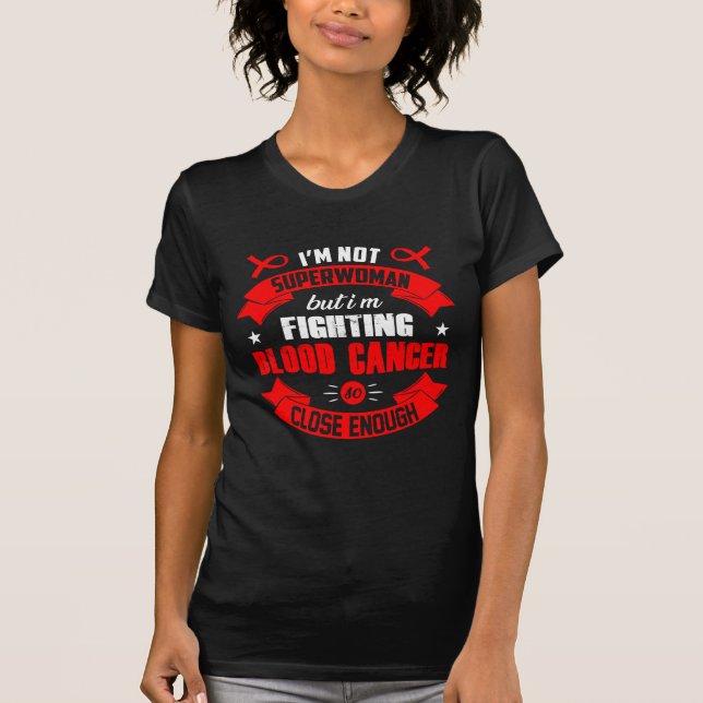 I'm Not Superwoman But I'm Fighting Blood Cancer T-Shirt (Front)