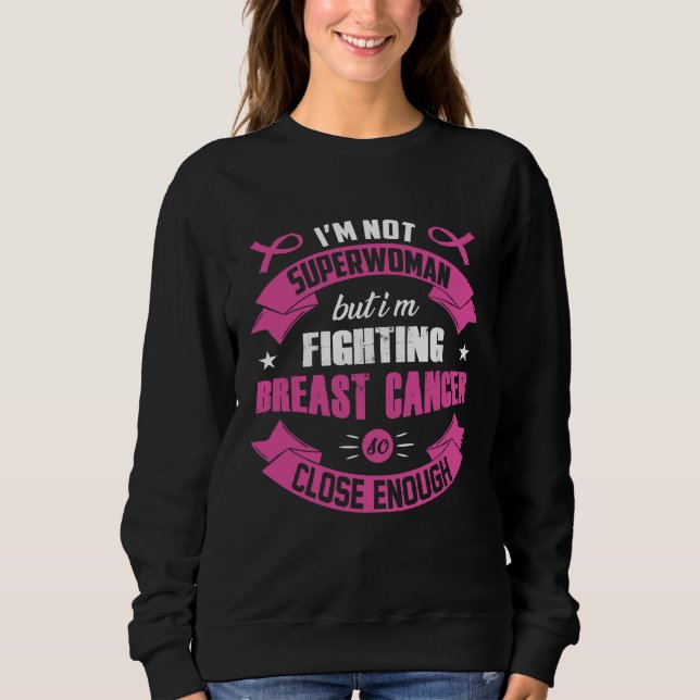 I'm Not Superwoman But I'm Fighting Breast Cancer Sweatshirt (Front)