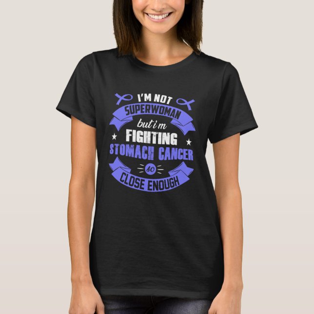 I'm Not Superwoman But I'm Fighting Stomach Cancer T-Shirt (Front)