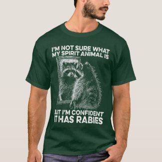 Im Not Sure what my Spirit Animal It Has Rabies Fu T-Shirt