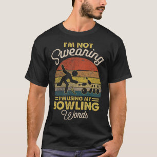 I'm Not Swearing I'm Using My Bowling Words Vintag T-Shirt