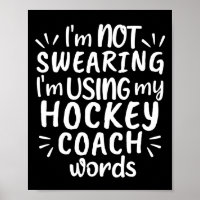 I'm not swearing I'm using my hockey coach words.
