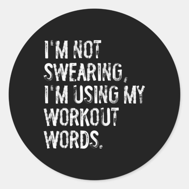 I'm Not Swearing I'm Using My Workout Words Funny  Classic Round Sticker (Front)