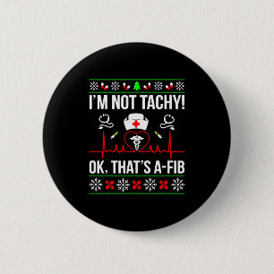 I'm Not Tachy Funny Nurse Ugly Christmas Sweater 6 Cm Round Badge
