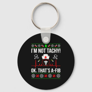 I'm Not Tachy Funny Nurse Ugly Christmas Sweater Key Ring