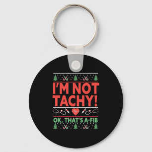 I'm Not Tachy! Ok, That's A-Fib Nurse Ugly Key Ring