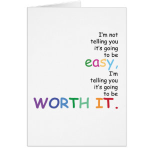 I'm Not Telling You It's Going To Be Easy...