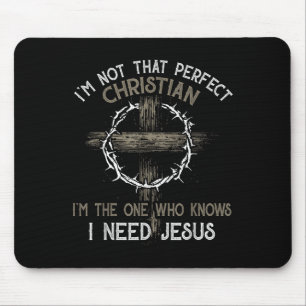Im Not That Perfect Christian Im The One Who I Nee Mouse Pad