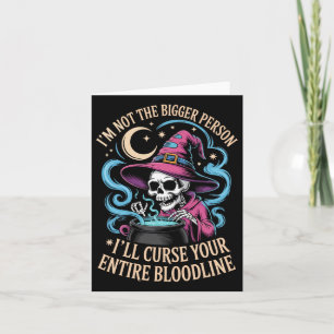 I'm Not The Bigger Person I'll Curse Your Entire B Card