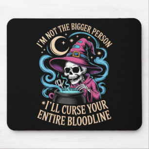 I'm Not The Bigger Person I'll Curse Your Entire B Mouse Pad