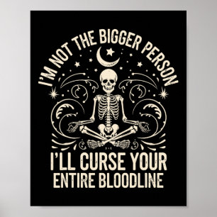 Im Not The Bigger Person I'll Curse Your Entire Bl Poster