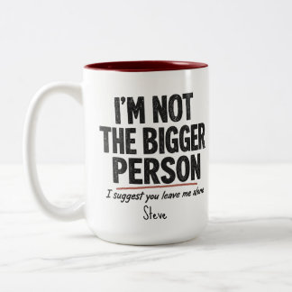 I'm Not the Bigger Person Mug