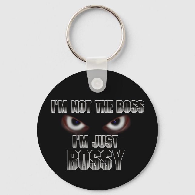 I'm not the boss, I'm just BOSSY! Key Ring (Front)