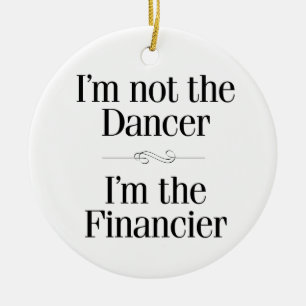 I'm Not the Dancer Ceramic Ornament