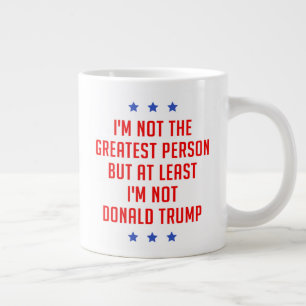 I'm Not The Greatest Person… Large Coffee Mug