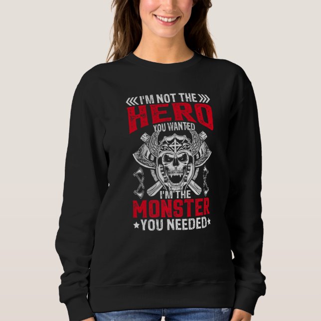 Im Not The Hero You Wanted I'm The Monster You Nee Sweatshirt (Front)