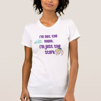 I'm not the mum, I'm just the stork T-Shirt