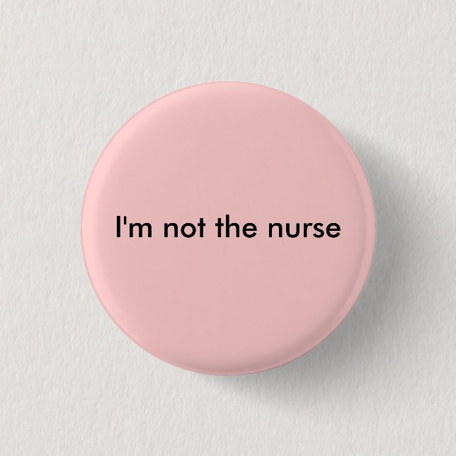 I'm not the nurse 3 cm round badge (Front)