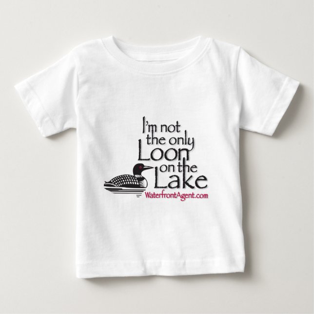 I'm not the only loon on the lake baby T-Shirt (Front)