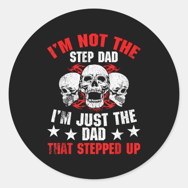 I'm Not The Step Dad I'm Dad That Stepped Up Fathe Classic Round Sticker (Front)