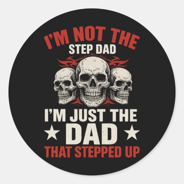 I'm Not The Step Dad I'm Dad That Stepped Up Fathe Classic Round Sticker (Front)