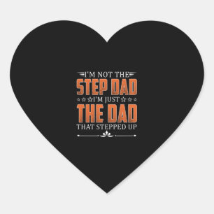 I'm Not The Step Dad - I'm Just Dad Stepped Up Heart Sticker