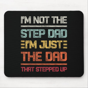 Im Not The Step Dad Im Just The Dad That Stepped U Mouse Pad