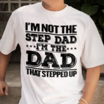 I'm Not The Step Dad I'm The Dad Funny Sayings Dad