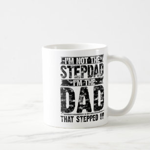 Im Not The Step Dad Im The Dad That Stepped Up Fat Coffee Mug