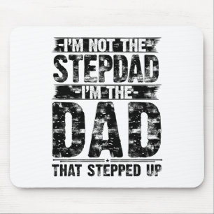 Im Not The Step Dad Im The Dad That Stepped Up Fat Mouse Pad