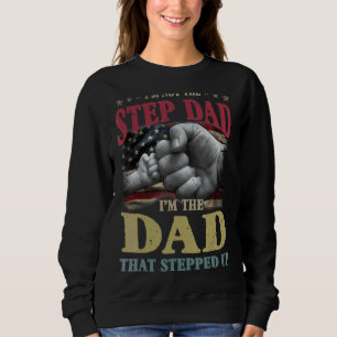 I'm Not The Step Dad I'm The Dad That Stepped Up Sweatshirt