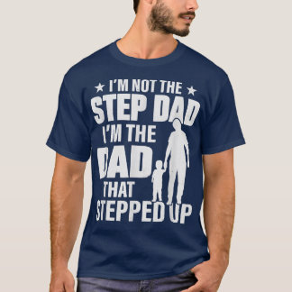 I'm Not The Step Father Stepped Up Father's Day  T-Shirt