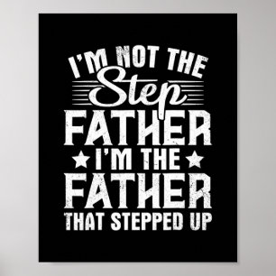I'm Not The Step Father Stepped Up Happy Father's Poster