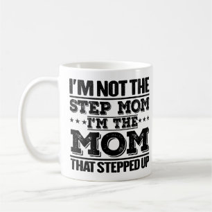 I'm Not The Step Mum I'm The Mum Funny Mum Sayings Coffee Mug
